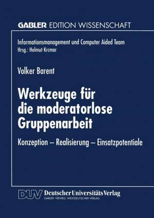 Werkzeuge für die moderatorlose Gruppenarbeit: Konzeption — Realisierung — Einsatzpotentiale de Volker Barent