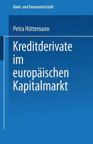 Kreditderivate im europäischen Kapitalmarkt de Petra Hüttemann