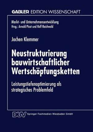 Neustrukturierung bauwirtschaftlicher Wertschöpfungsketten: Leistungstiefenoptimierung als strategisches Problemfeld de Norbert Klemmer