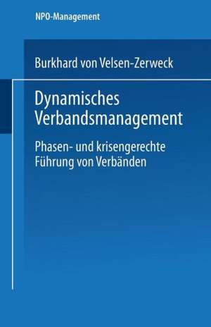 Dynamisches Verbandsmanagement: Phasen- und krisengerechte Führung von Verbänden de Burkhard von Velsen-Zerweck