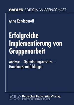 Erfolgreiche Implementierung von Gruppenarbeit: Analyse — Optimierungsansätze — Handlungsempfehlungen de Anna Kandaouroff