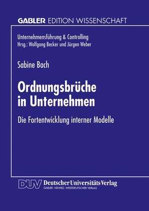 Ordnungsbrüche in Unternehmen: Die Fortentwicklung interner Modelle de Sabine Bach