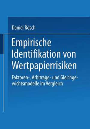 Empirische Identifikation von Wertpapierrisiken: Faktoren-, Arbitrage- und Gleichgewichtsmodelle im Vergleich de Daniel Rösch