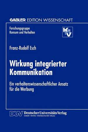 Wirkung integrierter Kommunikation: Ein verhaltenswissenschaftlicher Ansatz für die Werbung de Franz-Rudolf Esch