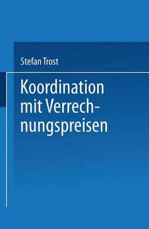 Koordination mit Verrechnungspreisen de Stefan Trost