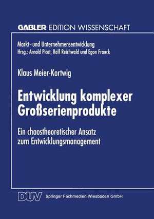 Entwicklung komplexer Großserienprodukte: Ein chaostheoretischer Ansatz zum Entwicklungsmanagement de Klaus Meier-Kortwig