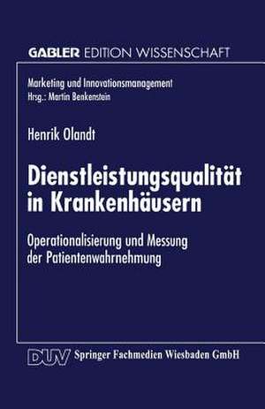 Dienstleistungsqualität in Krankenhäusern: Operationalisierung und Messung der Patientenwahrnehmung de Henrik Olandt