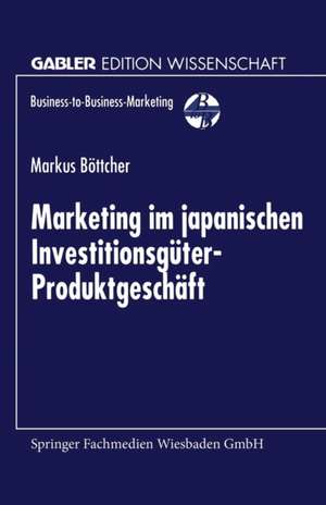 Marketing im japanischen Investitionsgüter-Produktgeschäft de Markus Böttcher