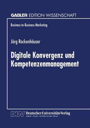 Digitale Konvergenz und Kompetenzenmanagement de Jörg Rockenhäuser