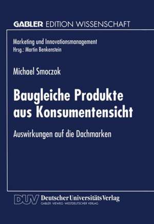 Baugleiche Produkte aus Konsumentensicht: Auswirkungen auf die Dachmarken de Michael Smoczok