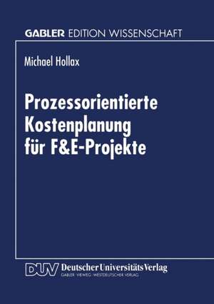 Prozessorientierte Kostenplanung für F&E-Projekte de Michael Hollax