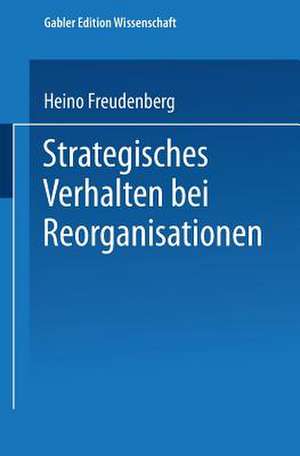 Strategisches Verhalten bei Reorganisationen de Heino Freudenberg