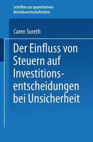 Der Einfluss von Steuern auf Investitionsentscheidungen bei Unsicherheit de Caren Sureth