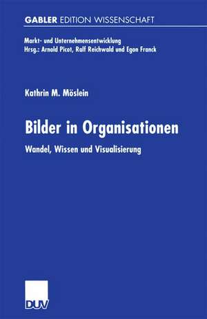 Bilder in Organisationen: Wandel, Wissen und Visualisierung de Kathrin M. Möslein