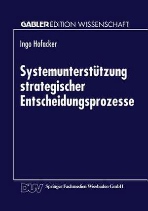 Systemunterstützung strategischer Entscheidungsprozesse de Ingo Hofacker