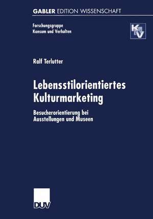 Lebensstilorientiertes Kulturmarketing: Besucherorientierung bei Ausstellungen und Museen de Ralf Terlutter