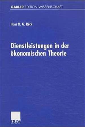 Dienstleistungen in der ökonomischen Theorie de Hans R. G. Rück