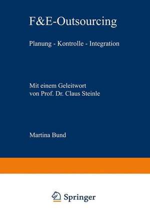 F&E-Outsourcing: Planung — Kontrolle — Integration de Martina Bund