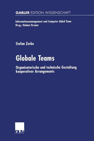 Globale Teams: Organisatorische und technische Gestaltung kooperativer Arrangements de Stefan Zerbe