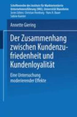 Der Zusammenhang zwischen Kundenzufriedenheit und Kundenloyalität: Eine Untersuchung moderierender Effekte de Annette Giering