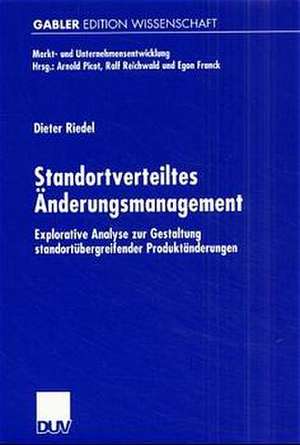 Standortverteiltes Änderungsmanagement: Explorative Analyse zur Gestaltung standortübergreifender Produktänderungen de Dieter Riedel