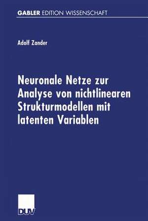 Neuronale Netze zur Analyse von nichtlinearen Strukturmodellen mit latenten Variablen de Adolf Zander