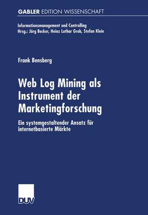 Web Log Mining als Instrument der Marketingforschung: Ein systemgestaltender Ansatz für internetbasierte Märkte de Frank Bensberg