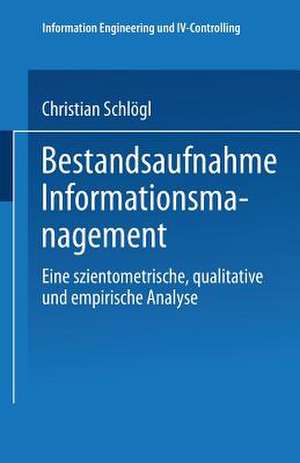 Bestandsaufnahme Informationsmanagement: Eine szientometrische, qualitative und empirische Analyse de Christian Schlögl