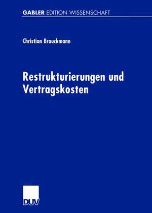 Restrukturierungen und Vertragskosten: Eine Analyse des Restrukturierungsprozesses des Preussag- Konzerns 1996 bis 1999 de Christian Brauckmann