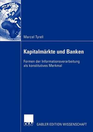 Kapitalmärkte und Banken: Formen der Informationsverarbeitung als konstitutives Merkmal de Marcel Tyrell