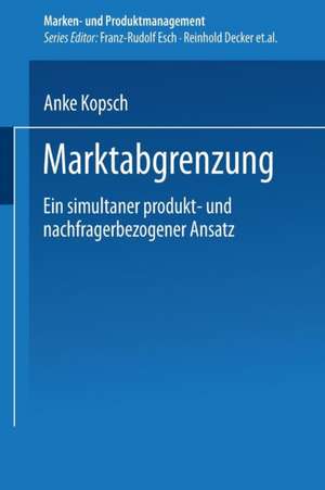 Marktabgrenzung: Ein simultaner produkt- und nachfragerbezogener Ansatz de Anke Kopsch