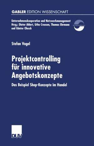 Projektcontrolling für innovative Angebotskonzepte: Das Beispiel Shop-Konzepte im Handel de Stefan Vogel