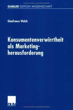 Konsumentenverwirrtheit als Marketingherausforderung de Gianfranco Walsh