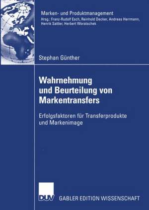 Wahrnehmung und Beurteilung von Markentransfers: Erfolgsfaktoren für Transferprodukte und Markenimage de Stephan Günther