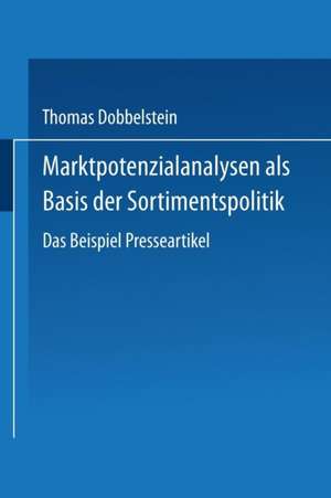 Marktpotenzialanalysen als Basis der Sortimentspolitik: Das Beispiel Presseartikel de Thomas Dobbelstein