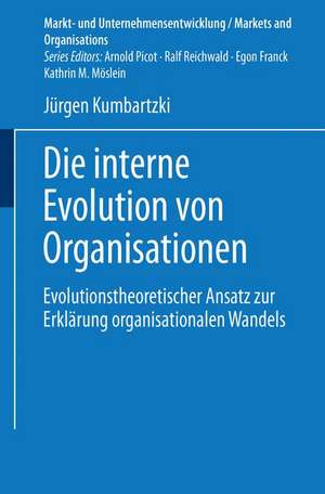 Die interne Evolution von Organisationen: Evolutionstheoretischer Ansatz zur Erklärung organisationalen Wandels de Jürgen Kumbartzki