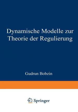 Dynamische Modelle zur Theorie der Regulierung de Gudrun Bobzin