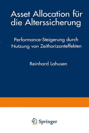 Asset Allocation für die Alterssicherung: Performance-Steigerung durch Nutzung von Zeithorizonteffekten de Reinhard Lahusen