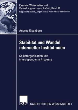 Stabilität und Wandel informeller Institutionen: Selbstorganisation und interdependente Prozesse de Andrea Eisenberg