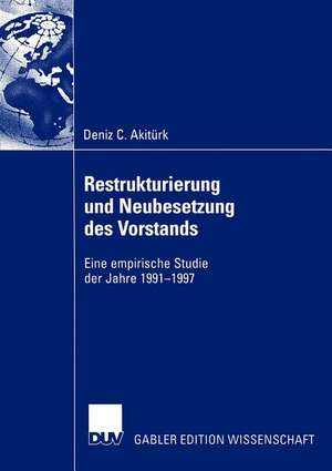 Restrukturierung und Neubesetzung des Vorstands: Eine empirische Studie der Jahre 1991–1997 de Deniz C. Akitürk