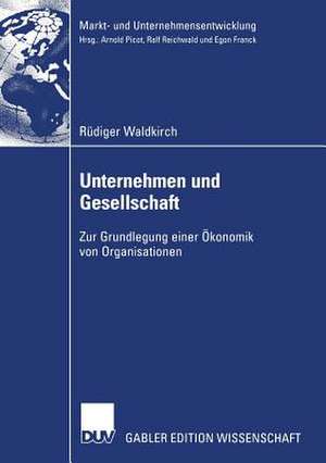 Unternehmen und Gesellschaft: Zur Grundlegung einer Ökonomik von Organisationen de Rüdiger Waldkirch