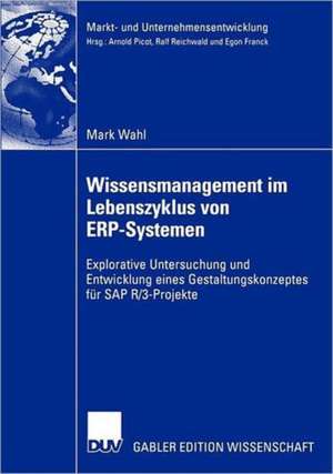 Wissensmanagement im Lebenszyklus von ERP-Systemen: Explorative Untersuchung und Entwicklung eines Gestaltungskonzeptes für SAP R/3-Projekte de Mark Wahl