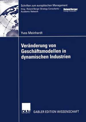 Veränderung von Geschäftsmodellen in dynamischen Industrien: Fallstudien aus der Biotech-/Pharmaindustrie und bei Business-to-Consumer-Portalen de Yves Meinhardt