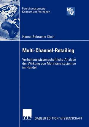 Multi-Channel-Retailing: Verhaltenswissenschaftliche Analyse der Wirkung von Mehrkanalsystemen im Handel de Hanna Schramm-Klein