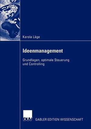 Ideenmanagement: Grundlagen, optimale Steuerung und Controlling de Karola Läge