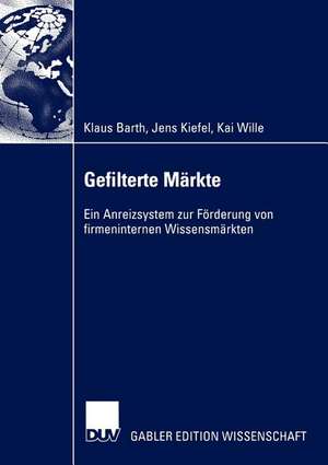 Gefilterte Märkte: Ein Anreizsystem zur Förderung von firmeninternen Wissensmärkten de Klaus Barth