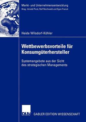 Wettbewerbsvorteile für Konsumgüterhersteller: Systemangebote aus der Sicht des strategischen Managements de Heide Wilsdorf-Köhler