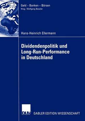 Dividendenpolitik und Long-Run-Performance in Deutschland: Der Einfluss von Steuern auf die Dividendenpolitik sowie Aktienkursreaktionen bei Dividendenausfällen de Hans-Heinrich Ellermann