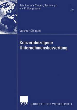 Konzernbezogene Unternehmensbewertung: DCF-orientierte Konzern- und Segmentbewertung unter Berücksichtigung der Besteuerung de Volkmar Dinstuhl