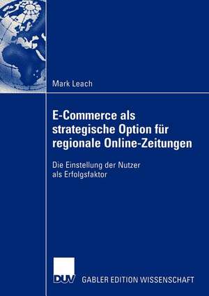 E-Commerce als strategische Option für regionale Online-Zeitungen: Die Einstellung der Nutzer als Erfolgsfaktor de Mark Leach